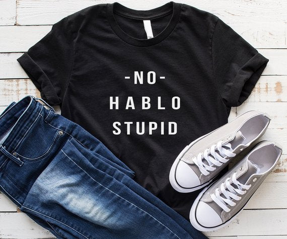 No Hablo Stupid Tee - Trendy Bee Boutique